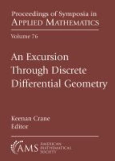 An Excursion Through Discrete Differential Geometry - Proceedings of Symposia in Applied Mathematics -  - Libros - American Mathematical Society - 9781470446628 - 30 de enero de 2021