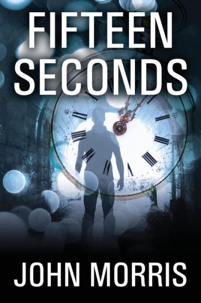 Cover for John Morris · Fifteen Seconds (Pocketbok) (2015)