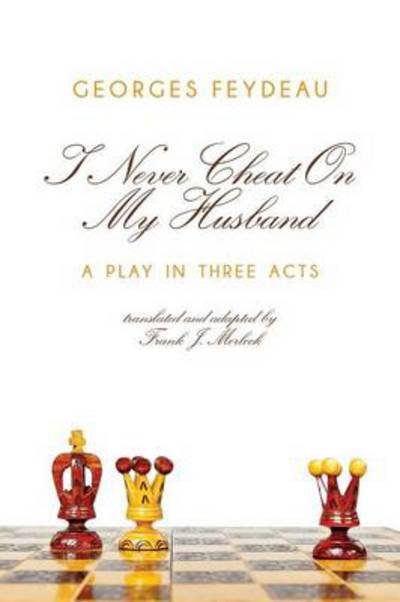 Cover for Georges Feydeau · I Never Cheat on My Husband: a Play in Three Acts (Paperback Book) (2010)