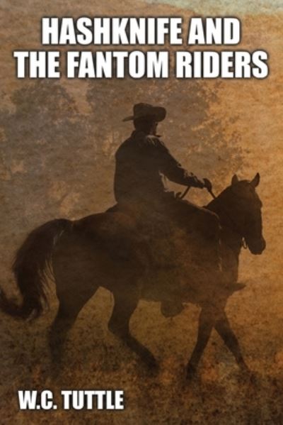 Hashknife and the Fantom Riders - W. C. Tuttle - Kirjat - Wildside Press, LLC - 9781479472628 - torstai 12. toukokuuta 2022