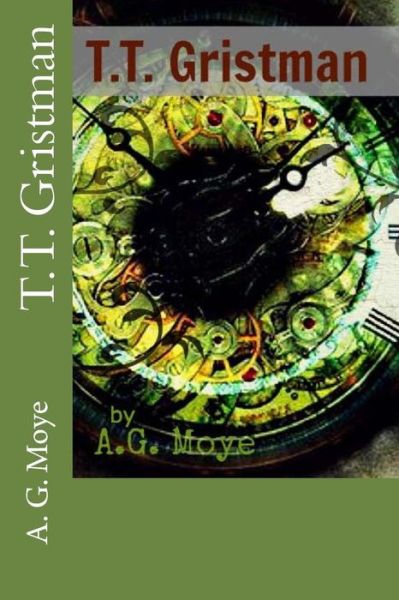 T.t. Gristman - A G Moye - Książki - Createspace - 9781481071628 - 23 listopada 2012