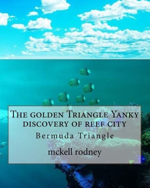 Cover for McKell Rodney · The golden Triangle Yanky discovery of reef city (Taschenbuch) (2013)