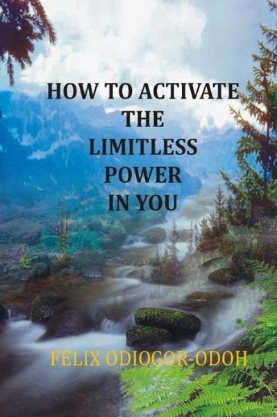 Cover for Felix N Odiogor-odoh · How to Activate the Limitless Power in You (Paperback Bog) (2013)