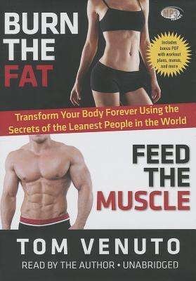 Cover for Tom Venuto · Burn the Fat, Feed the Muscle: Transform Your Body Forever Using the Secrets of the Leanest People in the World (MP3-CD) (2013)