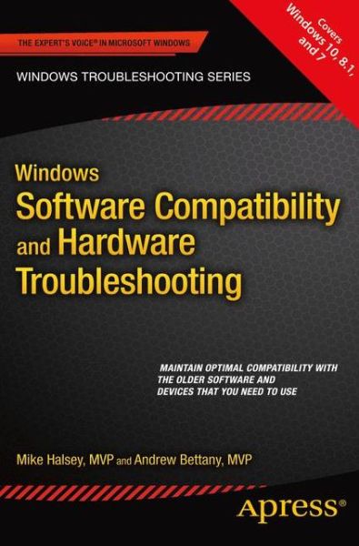 Windows Software Compatibility and Hardware Troubleshooting - Andrew Bettany - Books - APress - 9781484210628 - August 23, 2015