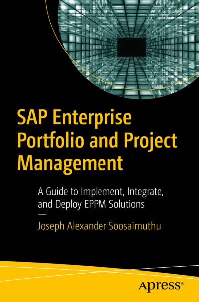 Cover for Joseph Alexander Soosaimuthu · SAP Enterprise Portfolio and Project Management: A Guide to Implement, Integrate, and Deploy EPPM Solutions (Paperback Book) [1st edition] (2022)