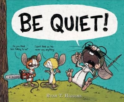 Cover for Ryan T. Higgins · Be Quiet! (Inbunden Bok) (2017)