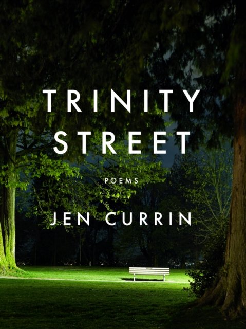 Trinity Street: Poems - Jen Currin - Livros - House of Anansi Press Ltd ,Canada - 9781487011628 - 18 de maio de 2023