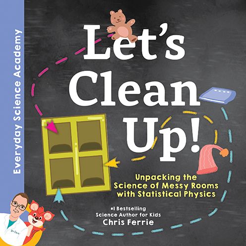 Cover for Chris Ferrie · Let's Clean Up!: Unpacking the Science of Messy Rooms with Statistical Physics - Everyday Science Academy (Hardcover Book) (2020)