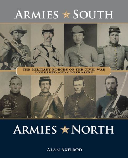 Cover for Alan Axelrod · Armies South, Armies North: The Military Forces of the Civil War Compared and Contrasted (Hardcover Book) (2017)