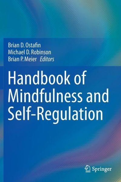 Cover for Ostafin · Handbook of Mindfulness and Self-Regulation (Hardcover Book) [1st ed. 2015 edition] (2015)