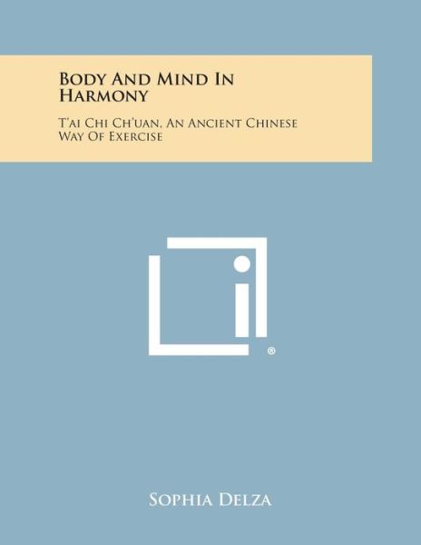 Cover for Sophia Delza · Body and Mind in Harmony: T'ai Chi Ch'uan, an Ancient Chinese Way of Exercise (Paperback Book) (2013)