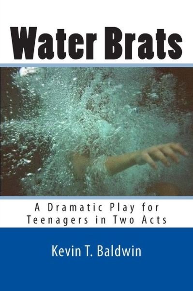 Cover for Kevin T Baldwin · Water Brats: a Dramatic Play for Teenagers in Two Acts (Paperback Bog) (2013)