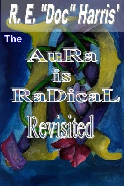 Cover for R E Doc Harris · The Aura is Radical Revisited (Paperback Book) (2014)
