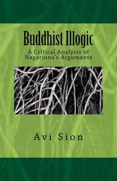 Cover for Avi Sion · Buddhist Illogic: a Critical Analysis of Nagarjuna's Arguments (Pocketbok) (2014)