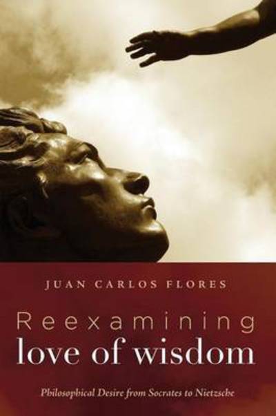 Cover for Juan Carlos Flores · Reexamining Love of Wisdom (Pocketbok) (2016)