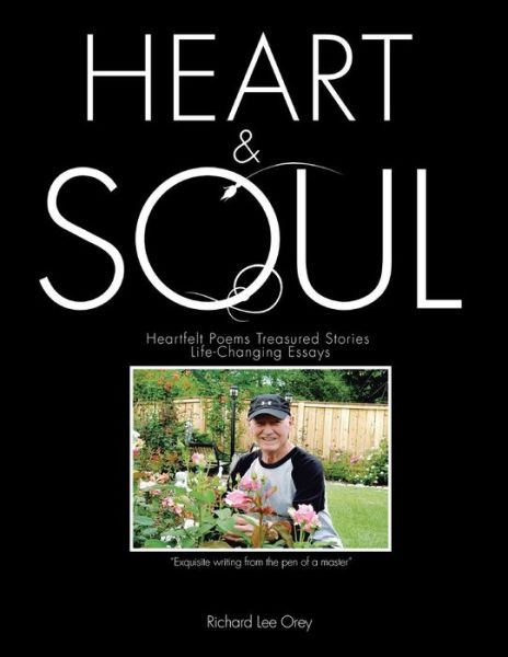 Cover for Richard Lee Orey · Heart &amp; Soul: Heartfelt Poems   Treasured Stories  Life-changing Essays (Taschenbuch) (2014)