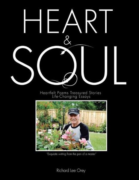 Cover for Richard Lee Orey · Heart &amp; Soul: Heartfelt Poems   Treasured Stories  Life-changing Essays (Paperback Bog) (2014)