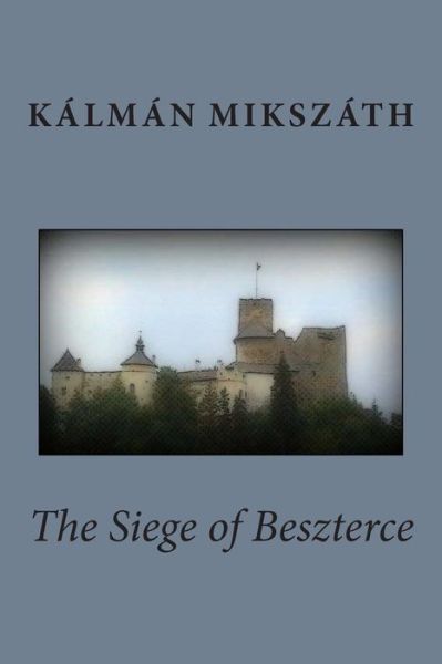 Cover for Kálmán Mikszáth · The Siege of Beszterce (Paperback Book) (2014)