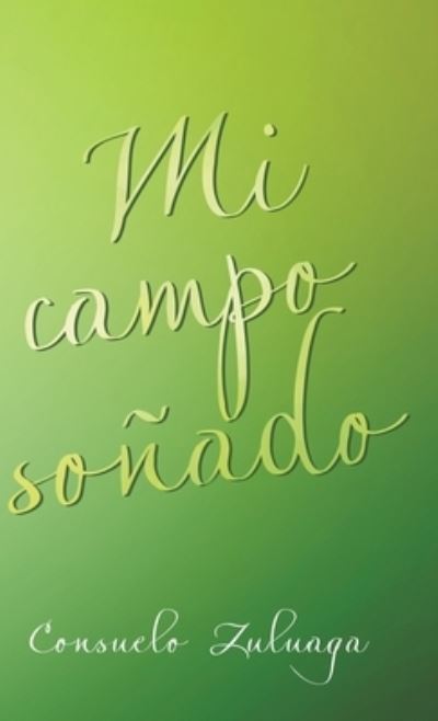 Cover for Consuelo Zuluaga · Mi Campo Sonado (Hardcover Book) (2019)