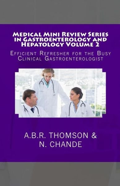 Medical Mini Review Series in Gastroenterology and Hepatology Volume 2: Efficient Refresher for the Busy Clinical Gastroenterologist - Dr a B R Thomson - Bøker - Createspace - 9781511617628 - 28. april 2015