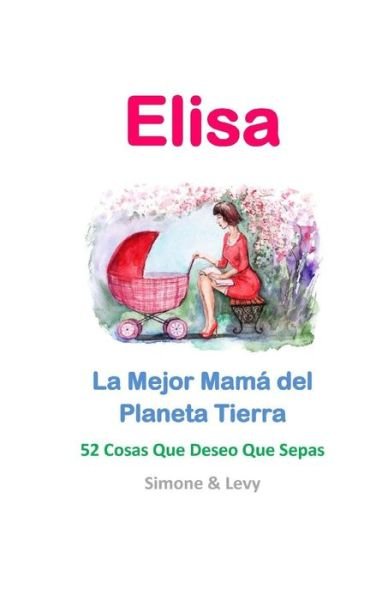 Cover for Simone · Elisa, La Mejor Mama Del Planeta Tierra: 52 Cosas Que Deseo Que Sepas (Paperback Book) (2015)