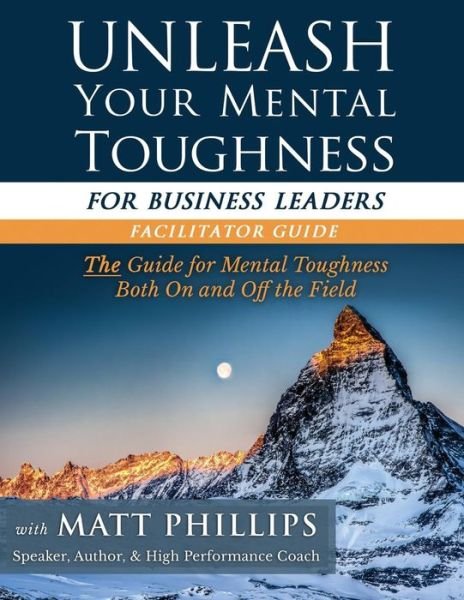 Cover for Matt Phillips · Unleash Your Mental Toughness (For Business Leaders-facilitator Guide) (Paperback Book) (2015)