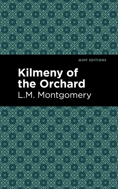 Kilmeny of the Orchard - Mint Editions - L. M. Montgomery - Bøker - Graphic Arts Books - 9781513220628 - 4. mars 2021