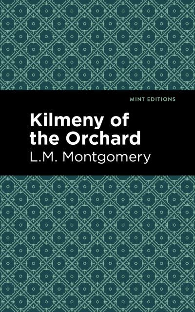 Cover for L. M. Montgomery · Kilmeny of the Orchard - Mint Editions (Hardcover Book) (2021)