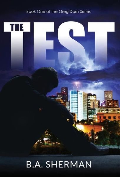 Cover for B a Sherman · The Test: Book One of the Greg Dorn Series (Hardcover bog) (2015)