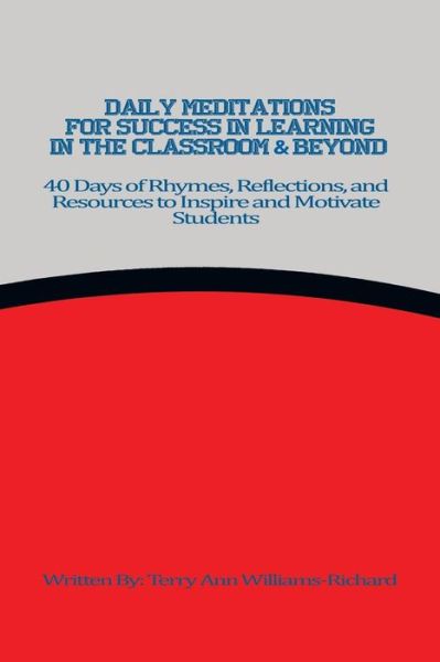 Cover for Terry Ann Williams-Richard · Daily Meditations for Success in Learning in the Classroom &amp; Beyond : 40 Days of Rhymes, Reflections, and Resources to Inspire and Motivate Students (Paperback Book) (2015)