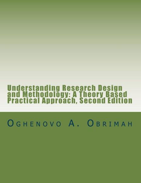 Cover for Dr Oghenovo a Obrimah · Understanding Research Design and Methodology: a Theory Based Practical Approach: Second Edition (Paperback Book) (2015)