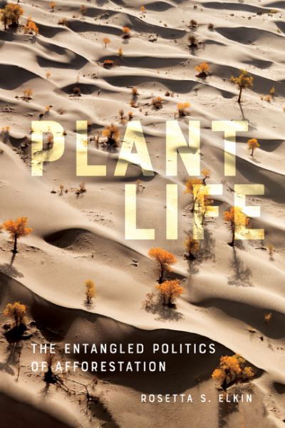 Cover for Rosetta S. Elkin · Plant Life: The Entangled Politics of Afforestation (Paperback Bog) (2022)