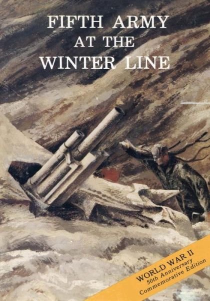 Fifth Army at the Winter Line - U S Army Center for Military History - Books - Createspace Independent Publishing Platf - 9781519215628 - November 10, 2015