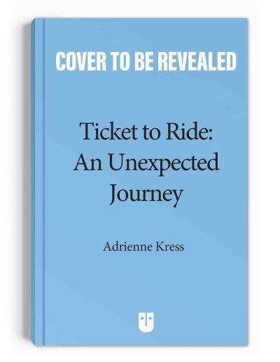 Cover for Adrienne Kress · Ticket to Ride: An Unexpected Journey - Ticket to Ride (Paperback Book) (2025)