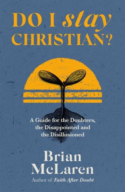 Cover for Brian D. McLaren · Do I Stay Christian?: A Guide for the Doubters, the Disappointed and the Disillusioned (Paperback Book) (2023)