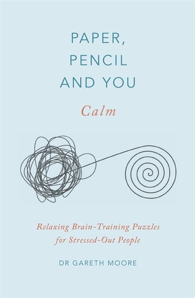 Cover for Dr. Gareth Moore · Paper, Pencil &amp; You: Calm: Relaxing Brain-Training Puzzles for Stressed-Out People - Paper, Pencil &amp; You (Paperback Book) (2020)