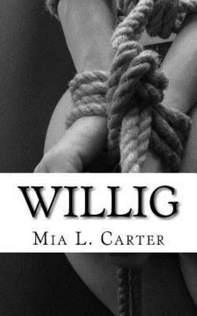 Willig - Mia L Carter - Books - Createspace Independent Publishing Platf - 9781530782628 - March 29, 2016