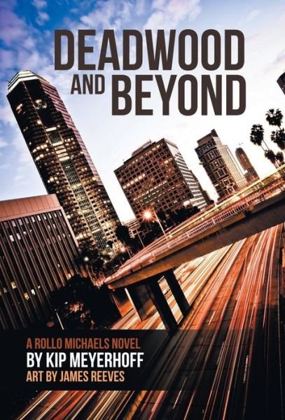 Cover for Kip Meyerhoff · Deadwood and Beyond (Innbunden bok) (2017)