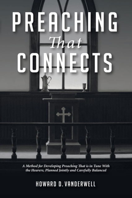 Cover for Howard D Vanderwell · Preaching That Connects: A Method for Developing Preaching That Is in Tune with the Hearers, Planned Jointly and Carefully Balanced (Paperback Book) (2018)