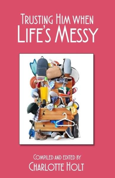 Cover for Charlotte Holt · Trusting Him when Life's Messy (Paperback Bog) (2016)