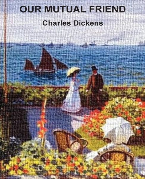 Our Mutual Friend - Charles Dickens - Livres - Createspace Independent Publishing Platf - 9781534809628 - 21 juin 2016