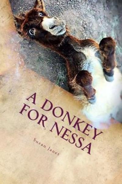 A Donkey For Nessa - Suzan Janet - Books - Createspace Independent Publishing Platf - 9781535406628 - July 22, 2016