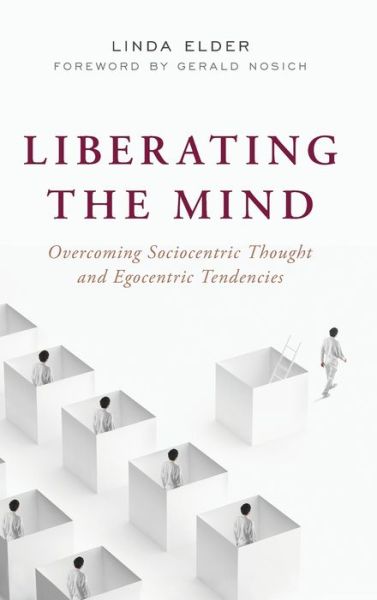 Cover for Linda Elder · Liberating the Mind: Overcoming Sociocentric Thought and Egocentric Tendencies (Hardcover bog) (2019)