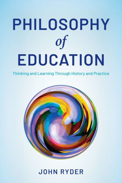 Cover for John Ryder · Philosophy of Education: Thinking and Learning Through History and Practice (Paperback Book) [Prebound edition] (2022)