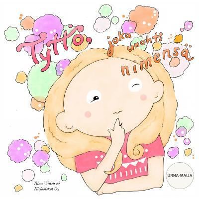 Cover for Tiina Walsh · Tyttoe, joka unohti nimensa UNNA-MAIJA (Paperback Book) (2016)