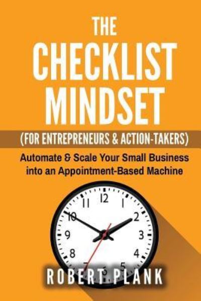 The Checklist Mindset for Entrepreneurs, Employees & Action-Takers - Robert Plank - Books - Createspace Independent Publishing Platf - 9781539482628 - October 12, 2016