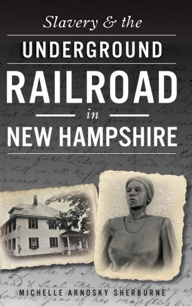 Cover for Michelle Arnosky Sherburne · Slavery &amp; the Underground Railroad in New Hampshire (Hardcover Book) (2016)
