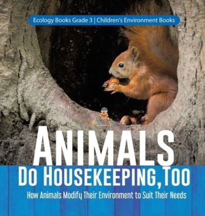 Cover for Baby Professor · Animals Do Housekeeping, Too How Animals Modify Their Environment to Suit Their Needs Ecology Books Grade 3 Children's Environment Books (Hardcover Book) (2021)