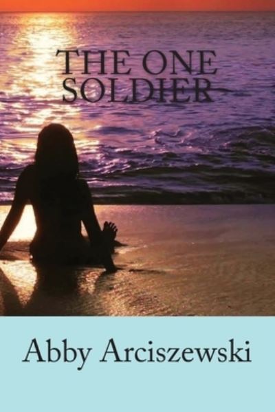 Cover for Abby K Arciszewski · The One Soldier (Paperback Book) (2017)